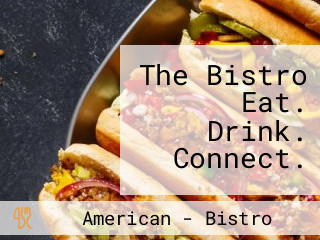 The Bistro Eat. Drink. Connect.