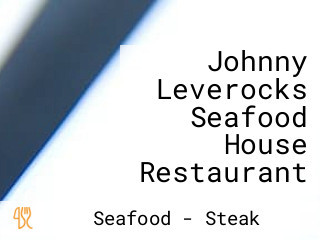 Johnny Leverocks Seafood House Restaurant