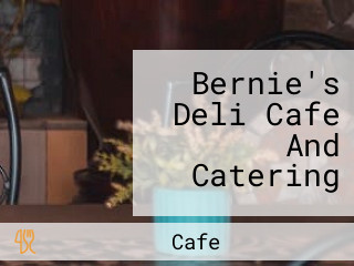 Bernie's Deli Cafe And Catering