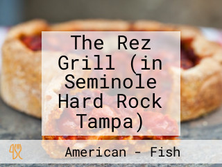 The Rez Grill (in Seminole Hard Rock Tampa)