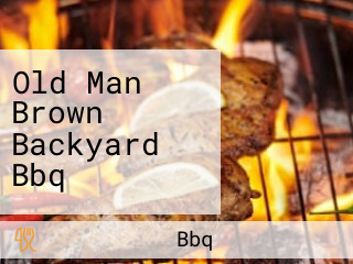 Old Man Brown Backyard Bbq