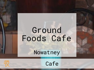 Ground Foods Cafe