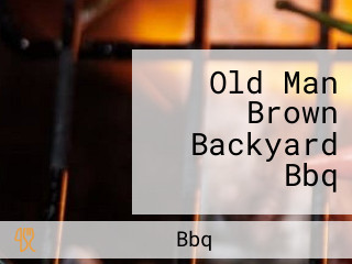 Old Man Brown Backyard Bbq