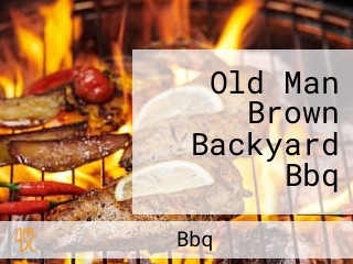 Old Man Brown Backyard Bbq