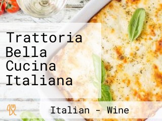 Trattoria Bella Cucina Italiana