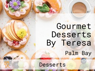 Gourmet Desserts By Teresa