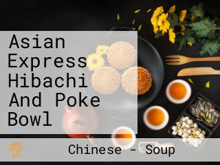 Asian Express Hibachi And Poke Bowl