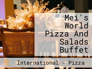 Mei's World Pizza And Salads Buffet