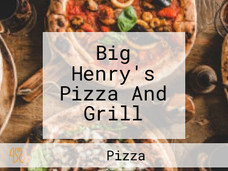 Big Henry's Pizza And Grill