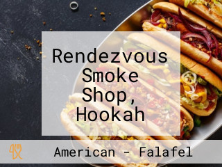 Rendezvous Smoke Shop, Hookah Lounge, And Coffee Shop