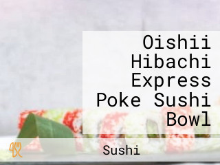 Oishii Hibachi Express Poke Sushi Bowl