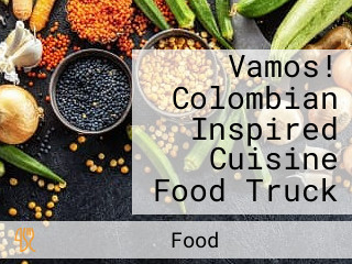 Vamos! Colombian Inspired Cuisine Food Truck