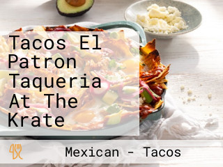 Tacos El Patron Taqueria At The Krate