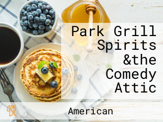 Park Grill Spirits &the Comedy Attic