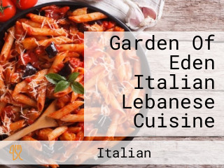 Garden Of Eden Italian Lebanese Cuisine