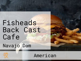 Fisheads Back Cast Cafe