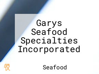 Garys Seafood Specialties Incorporated