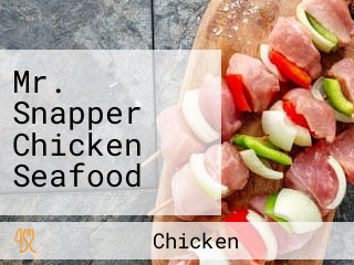 Mr. Snapper Chicken Seafood