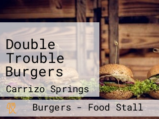 Double Trouble Burgers