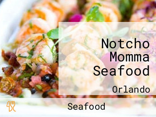 Notcho Momma Seafood