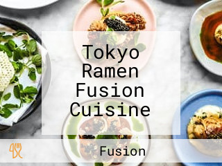 Tokyo Ramen Fusion Cuisine