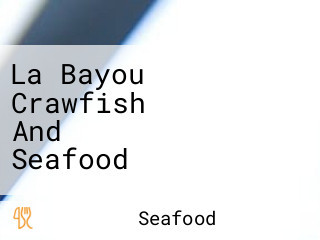 La Bayou Crawfish And Seafood