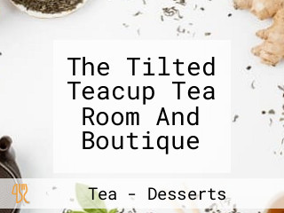 The Tilted Teacup Tea Room And Boutique