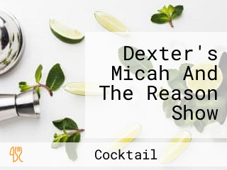 Dexter's Micah And The Reason Show