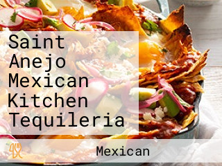 Saint Anejo Mexican Kitchen Tequileria