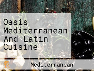 Oasis Mediterranean And Latin Cuisine