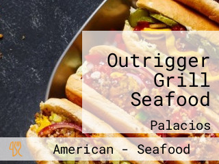 Outrigger Grill Seafood