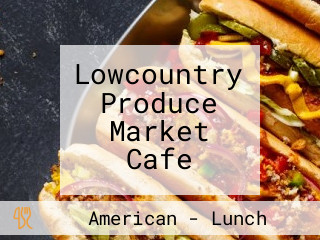 Lowcountry Produce Market Cafe