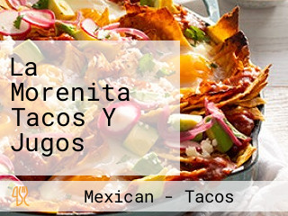 La Morenita Tacos Y Jugos