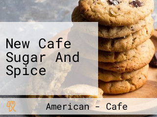 New Cafe Sugar And Spice