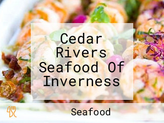 Cedar Rivers Seafood Of Inverness