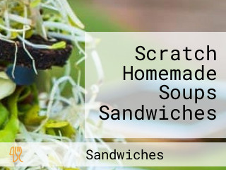 Scratch Homemade Soups Sandwiches