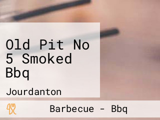 Old Pit No 5 Smoked Bbq