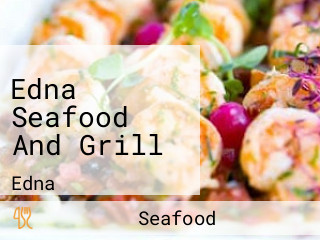 Edna Seafood And Grill