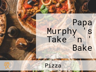 Papa Murphy 's Take 'n ' Bake