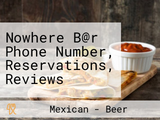 Nowhere B@r Phone Number, Reservations, Reviews