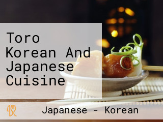 Toro Korean And Japanese Cuisine