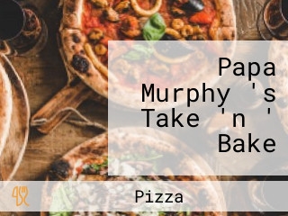 Papa Murphy 's Take 'n ' Bake