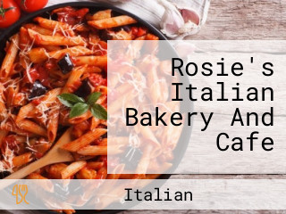 Rosie's Italian Bakery And Cafe