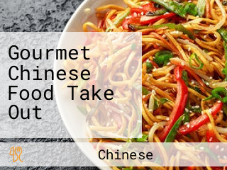 Gourmet Chinese Food Take Out