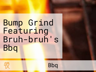 Bump Grind Featuring Bruh-bruh's Bbq