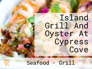 Island Grill And Oyster At Cypress Cove