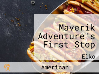 Maverik Adventure's First Stop