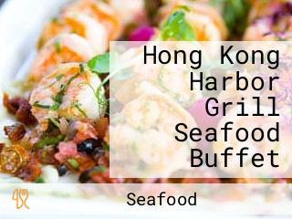 Hong Kong Harbor Grill Seafood Buffet