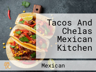 Tacos And Chelas Mexican Kitchen