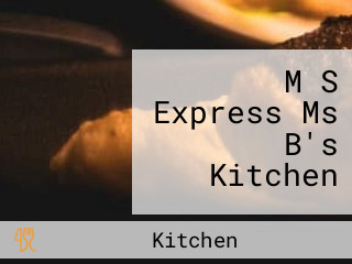 M S Express Ms B's Kitchen